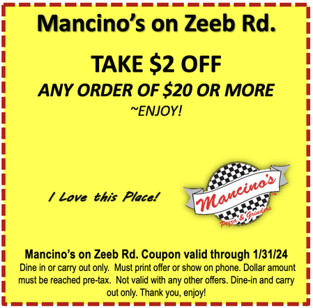 Mancino's on Zeeb Rd. TAKE $2 OFF ANY ORDER OF $20 OR MORE 